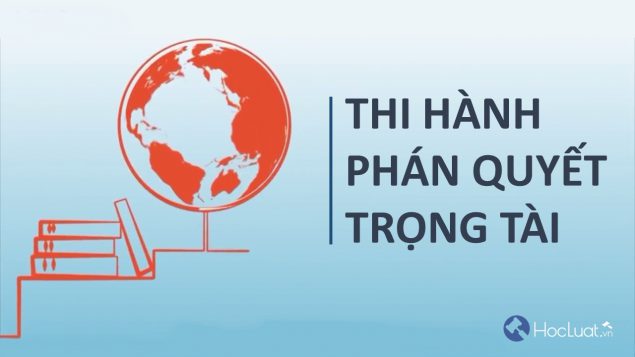 Thủ tục công nhận và cho thi hành phán quyết của trọng tài nước ngoài